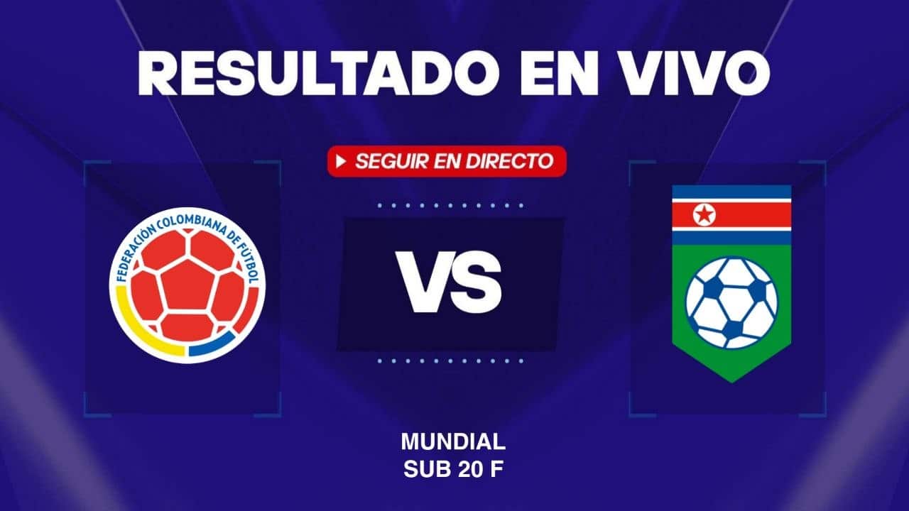 Colombia vs Corea del Norte: Resultado EN VIVO, minuto a minuto y goles del Mundial Femenino Sub 20